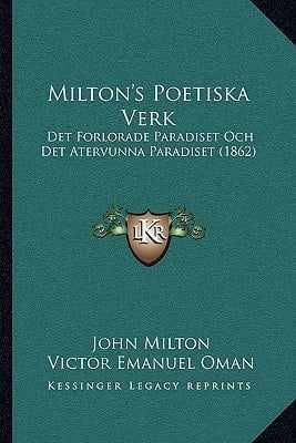 Milton's Poetiska Verk: Det Forlorade Paradiset Och Det Atervunna Paradiset (1862) (Swedish Edition)