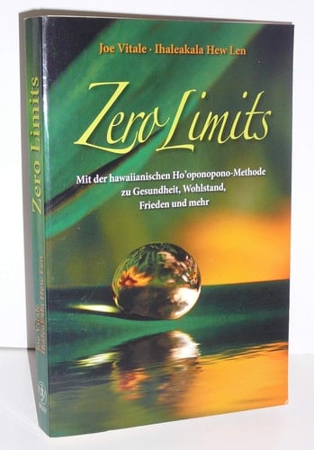 Zero Limits Mit der Hawaiianischen Ho'oponopono-Methode Zu Gesundheit, Wohlstand, Frieden und Mehr