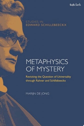 Metaphysics of Mystery Revisiting the Question of Universality through Rahner and Schillebeeckx