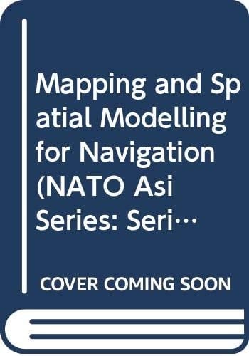 Mapping and Spatial Modelling for Navigation (NATO Asi Series: Series F: Computer & Systems Sciences)