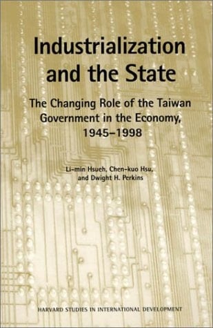 Industrialization and the State The Changing Role of the Taiwan Government in the Economy, 1945-1985