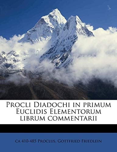 Procli Diadochi in primum Euclidis Elementorum librum commentarii (Latin Edition)