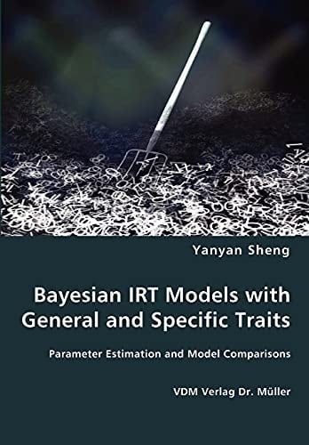 Bayesian IRT Models with General and Specific Traits Parameter Estimation and Model Comparisons