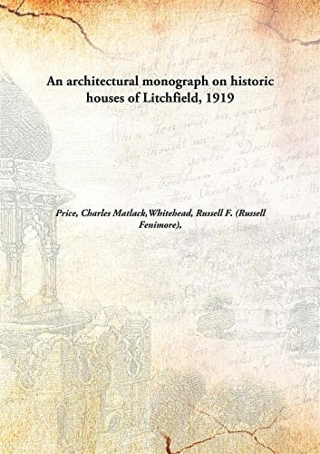 An architectural monograph on historic houses of Litchfield,