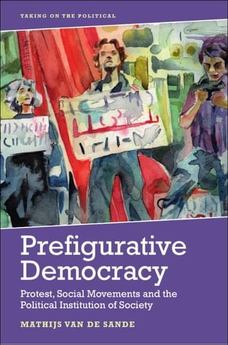 Prefigurative Democracy Protest, Social Movements and the Political Institution of Society