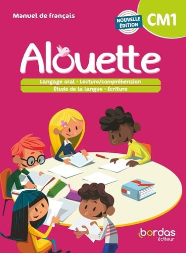 Alouette manuel de français : CM1 : langage oral - lecture/ compréhension - étude de la langue - écriture