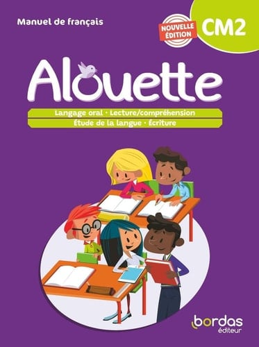 Alouette manuel de français : CM2 : langage oral - lecture/ compréhenion - étude de la langue - écriture