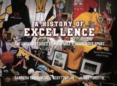 A History of Excellence The Untold Stories of Manitoba's Indigenous Sport
