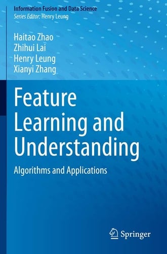 Feature Learning and Understanding Algorithms and Applications