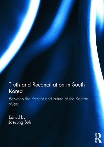 Truth and Reconciliation in South Korea Between the Present and Future of the Korean Wars