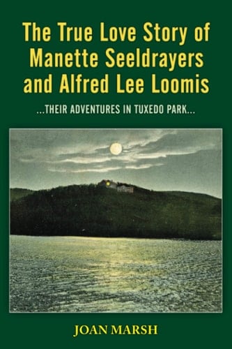 THE TRUE LOVE STORY OF MANETTE SEELDRAYERS AND ALFRED LEE LOOMIS...THEIR ADVENTURES IN TUXEDO PARK...: Presented to the '81 Club Monday 10 January ... Nonfiction Books About Women and Men)