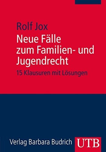 Neue Fälle zum Familien- und Jugendrecht 15 Klausuren mit Lösungen für Studierende der Sozialen Arbeit, Bildung und Erziehung im Kindesalter und Suchthilfe