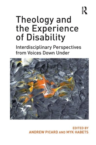 Theology and the Experience of Disability Interdisciplinary Perspectives from Voices Down Under