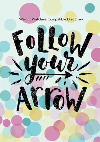 Weight Watchers Compatible Diet Diary - Follow Your Arrow Perfect Bound 145 Pages, Meal Planner, Notes, to Do - 3 Months Food Tracking, Beverage Tracker, Optional Exercise Plan. Size: 18cm X 25cm