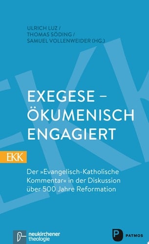Exegese - ökumenisch engagiert Der "Evangelisch-Katholische Kommentar" in der Diskussion über 500 Jahre Reformation