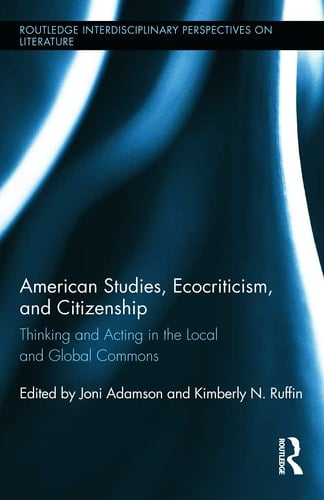 American Studies, Ecocriticism, and Citizenship Thinking and Acting in the Local and Global Commons