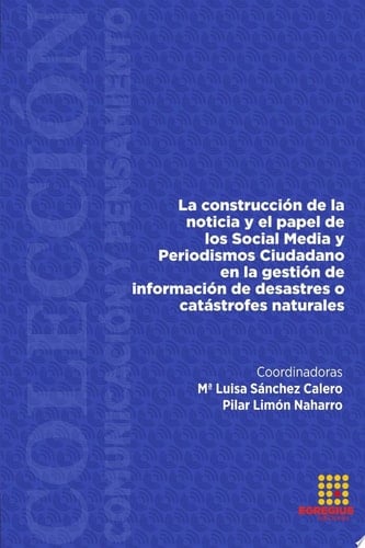 La construcción de la noticia y el papel de los Social Media y Periodismo Ciudadano en la gestión de información de desastres o catástrofes naturales