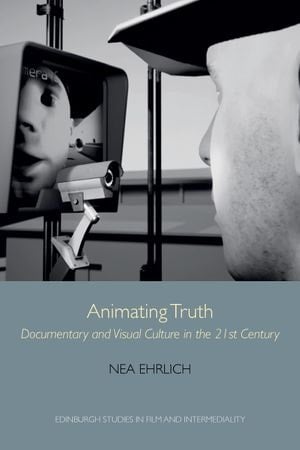 Animating Truth Documentary and Visual Culture in the 21st Century