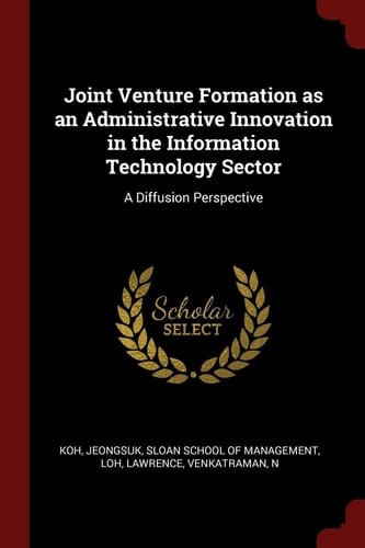 Joint Venture Formation As an Administrative Innovation in the Information Technology Sector A Diffusion Perspective