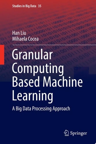 Granular Computing Based Machine Learning