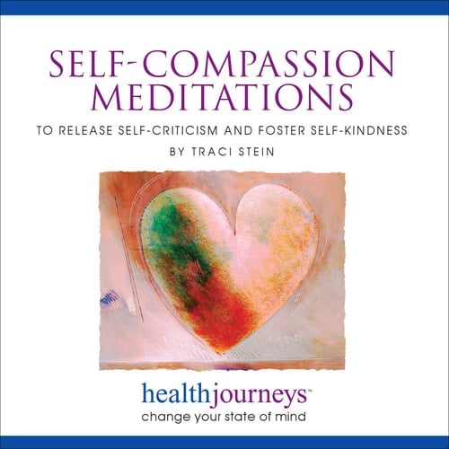 Self-Compassion Meditations to Release Self-Criticism and Foster Self-Kindness - Powerful Guided Imagery to Nurture Self-Love, Self-Appreciation and Self-Respect