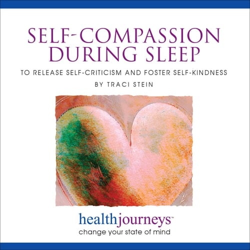 Meditations for Self-Compassion during Sleep to Release Self-Criticism and Foster Self-Kindness - Receiving Positive Messages during Deep, Restorative Sleep