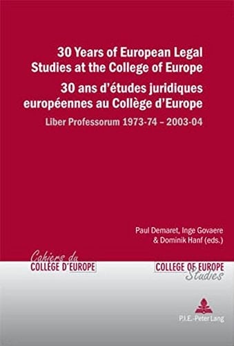 30 Years of European Legal Studies at the College of Europe- 30 ans d’études juridiques européennes au Collège d’Europe: Liber Professorum 1973-74 – ... Europe Studies) (English and French Edition)