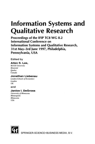 Information Systems and Qualitative Research Proceedings of the IFIP TC8 WG 8.2 International Conference on Information Systems and Qualitative Research, 31st May–3rd June 1997, Philadelphia, Pennsylvania, USA