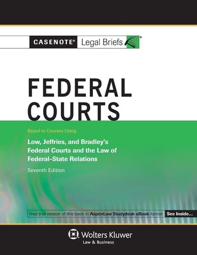 Federal Courts Keyed to Courses Using Low, Jeffries, and Bradley's Federal Courts and the Law of Federal-State Relations