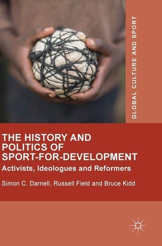 The History and Politics of Sport-for-Development Activists, Ideologues and Reformers