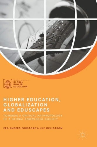 Higher Education, Globalization and Eduscapes Towards a Critical Anthropology of a Global Knowledge Society
