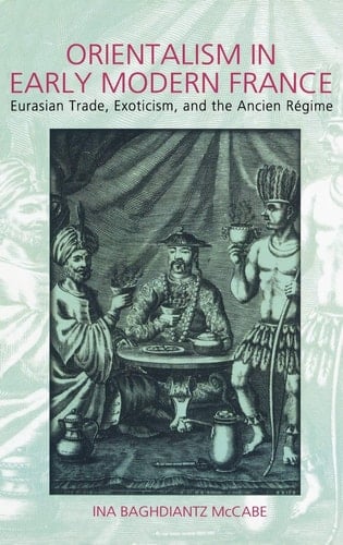 Orientalism in Early Modern France Eurasian Trade, Exoticism and the Ancien Regime