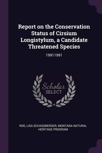 Report on the Conservation Status of Cirsium Longistylum, a Candidate Threatened Species 19911991