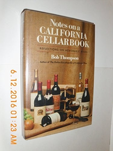 Notes on a California Cellarbook Reflections on Memorable Wines