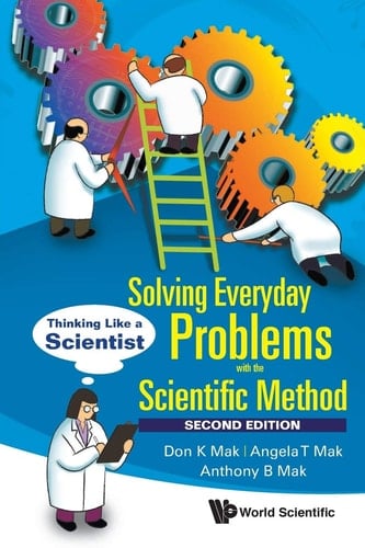 Solving Everyday Problems with the Scientific Method Thinking Like a Scientist