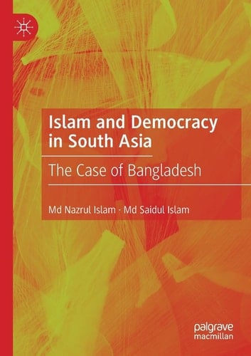 Islam and Democracy in South Asia The Case of Bangladesh