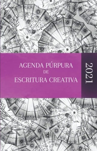 Agenda Púrpura de Escritura Creativa 2021: Agenda a todo color para organizar tu año como escritor y cumplir todos tus sueños y objetivos (Spanish Edition)