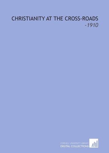 Christianity At the Cross-Roads: -1910
