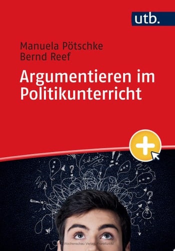 Argumentieren im Politikunterricht Logik, Wissenschaft und Wissenschaftstheorie für die politische Bildung