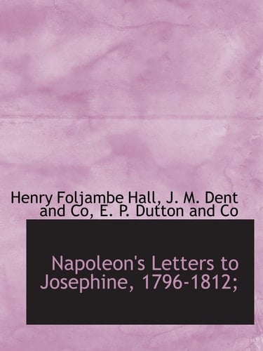 Napoleon's Letters to Josephine, 1796-1812;