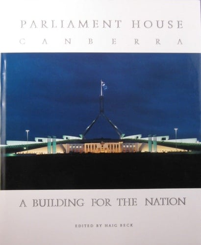 Parliament House, Canberra: A Building for the Nation
