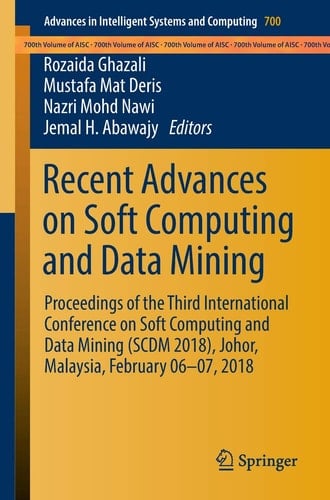 Recent Advances on Soft Computing and Data Mining Proceedings of the Third International Conference on Soft Computing and Data Mining (SCDM 2018), Johor, Malaysia, February 06-07, 2018