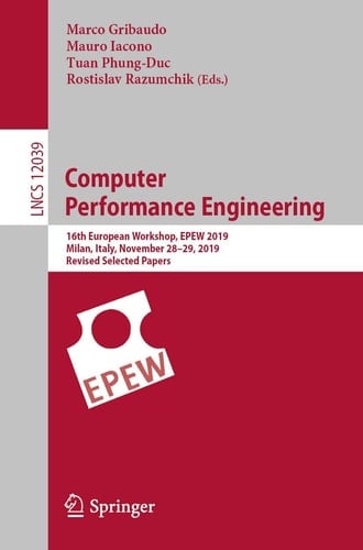 Computer Performance Engineering 16th European Workshop, EPEW 2019, Milan, Italy, November 28–29, 2019, Revised Selected Papers