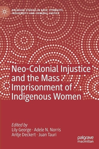 Neo-Colonial Injustice and the Mass Imprisonment of Indigenous Women
