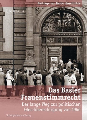 Das Basler Frauenstimmrecht der lange Weg zur politischen Gleichberechtigung von 1966