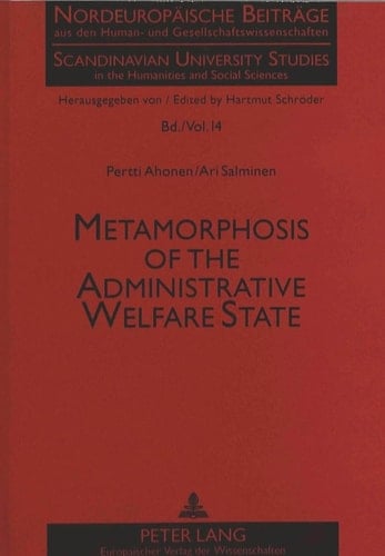 Metamorphosis of the Administrative Welfare State: From Depoliticisation to Political Rationality (Nordeuropäische Beiträge aus den Human- und ... in the Humanities and Social Sciences)