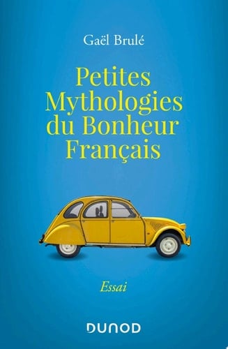 Petites mythologies du bonheur français