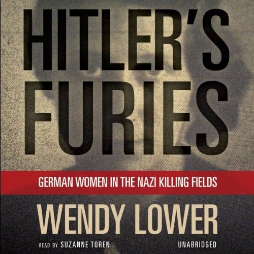 Hitler's Furies: German Women in the Nazi Killing Fields (Library Edition)