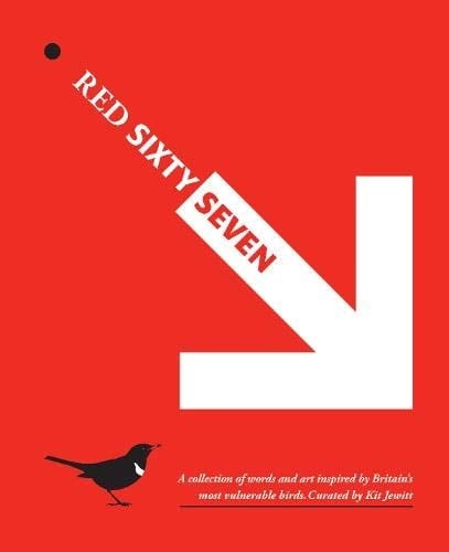 Red Sixty Seven A Collection of Words and Art Inspired by Britain's Most Vulnerable Birds