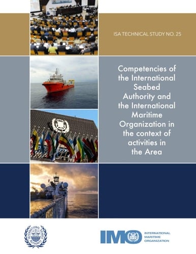 ISA Technical Study No. 25: Competencies of the International Seabed Authority and the International Maritime Organization in the context of activities in the Ares